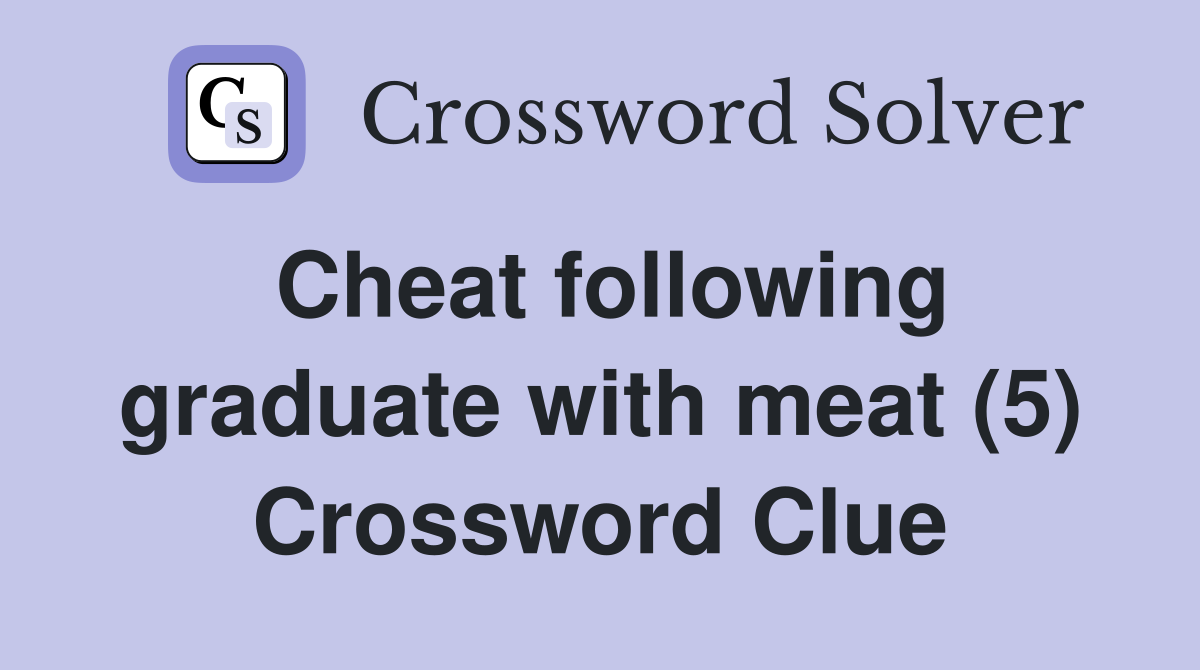 Cheat following graduate with meat (5) Crossword Clue