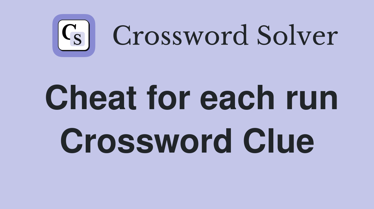 Cheat for each run Crossword Clue