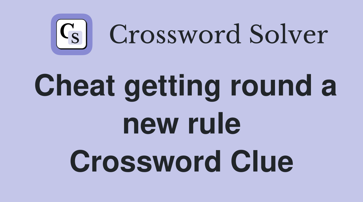 Cheat getting round a new rule Crossword Clue
