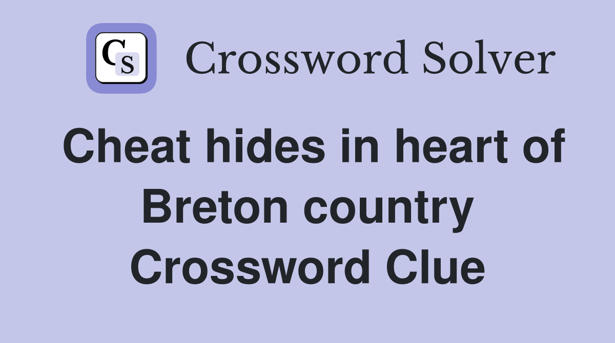 Cheat hides in heart of Breton country Crossword Clue