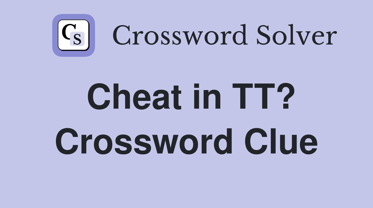 Cheat in TT? Crossword Clue