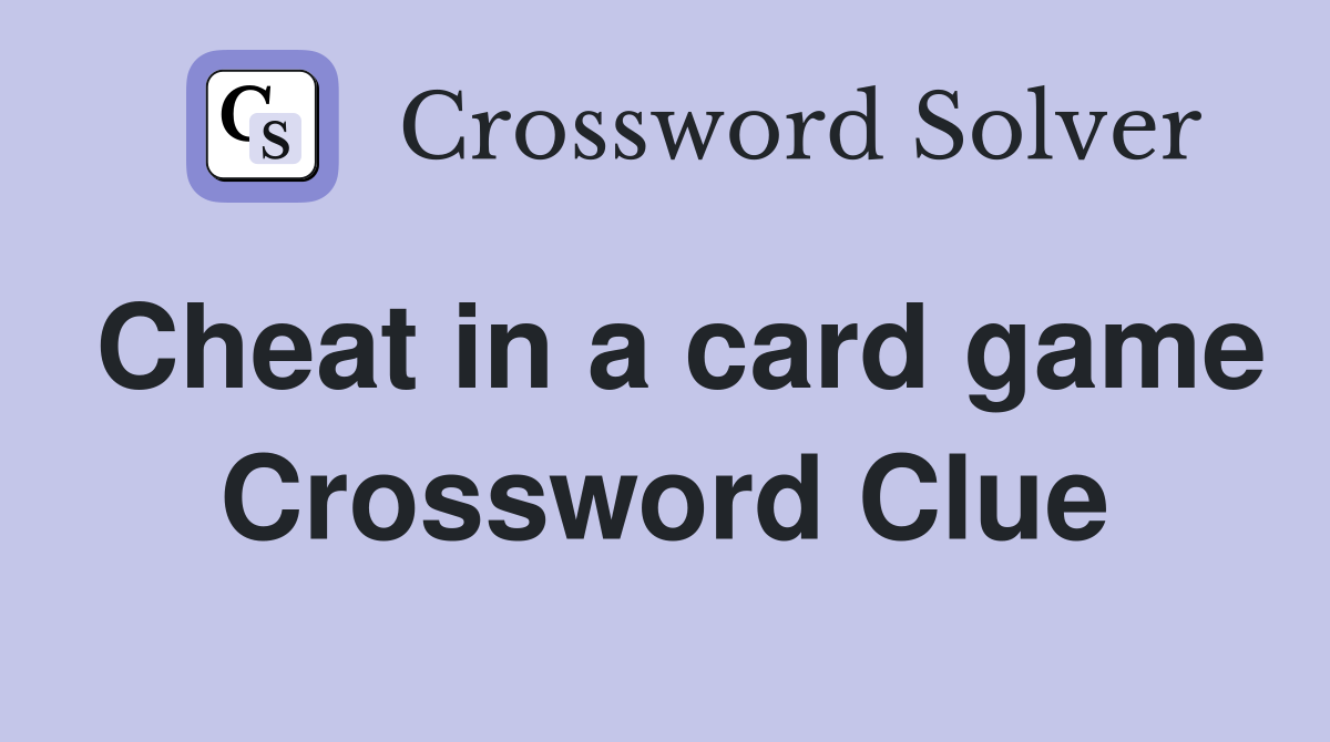 Cheat in a card game Crossword Clue