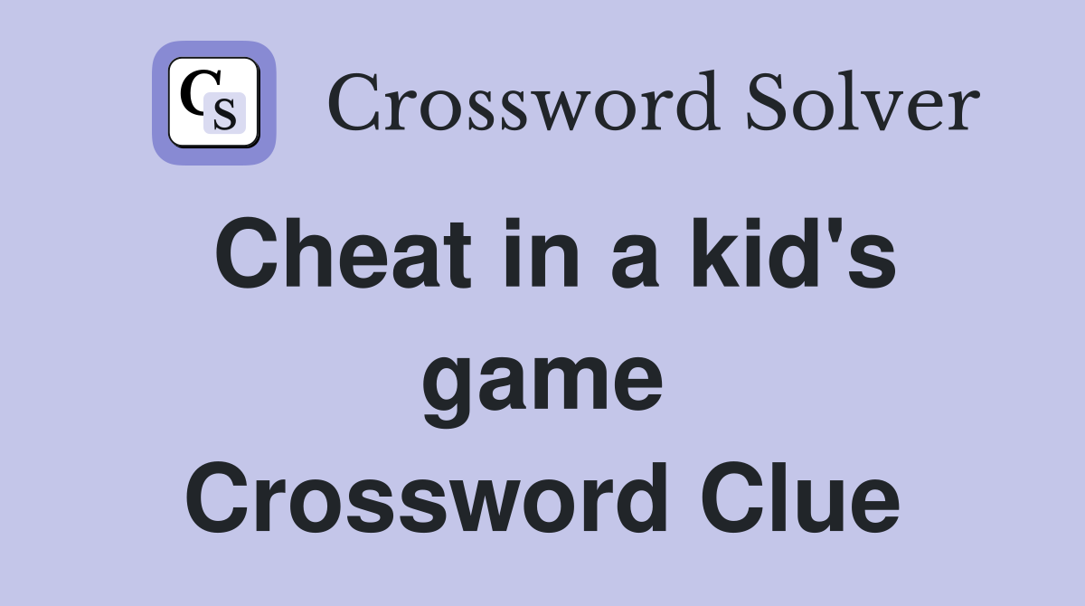 Cheat in a kid's game Crossword Clue