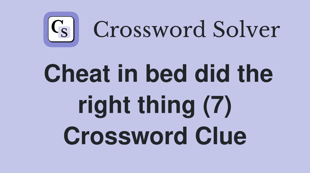 Cheat in bed did the right thing (7) Crossword Clue
