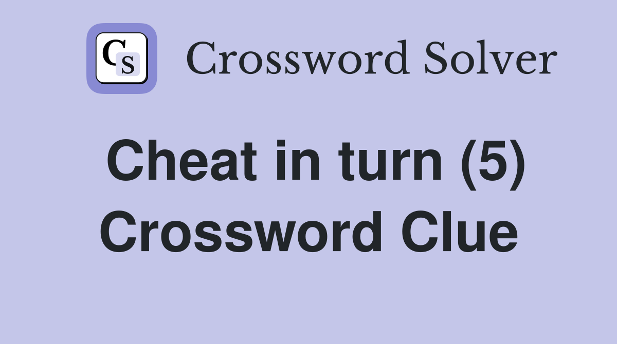 Cheat in turn (5) Crossword Clue