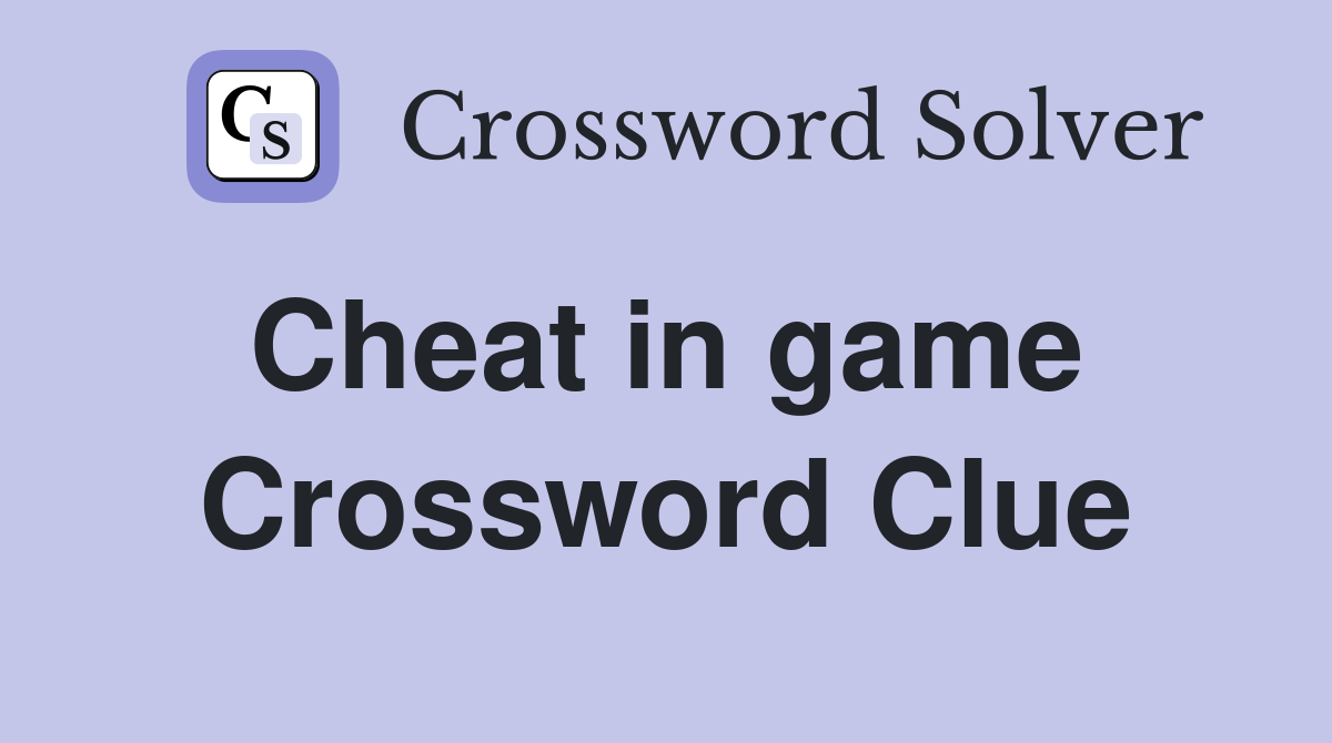 Cheat in game  Crossword Clue