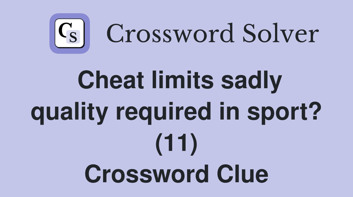 Cheat limits sadly quality required in sport? (11) Crossword Clue