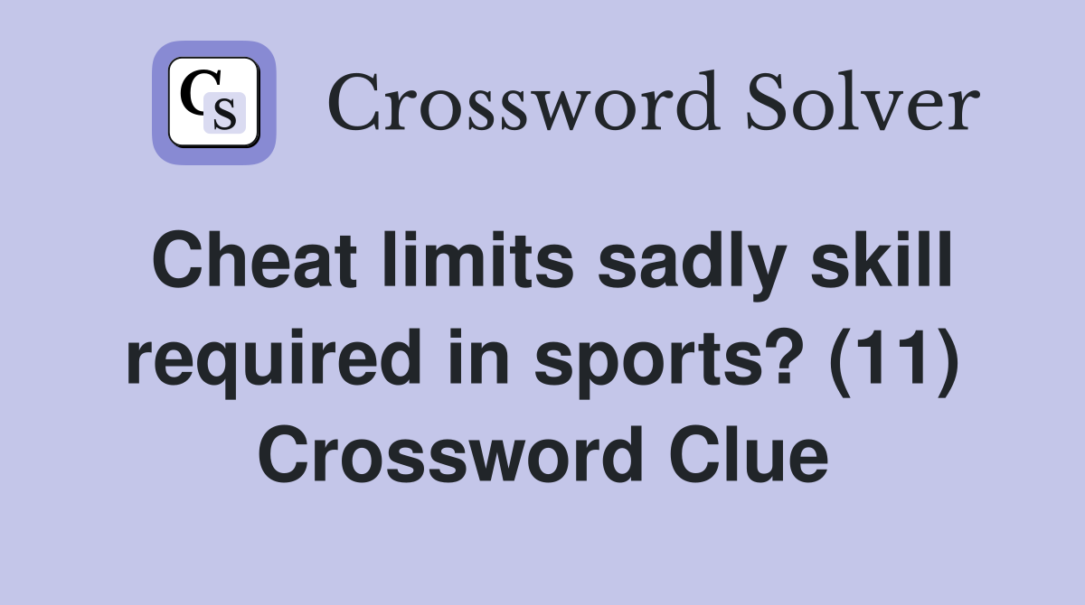 Cheat limits sadly skill required in sports? (11) Crossword Clue
