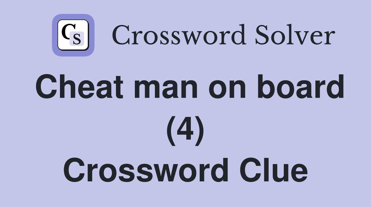 Cheat man on board (4) Crossword Clue