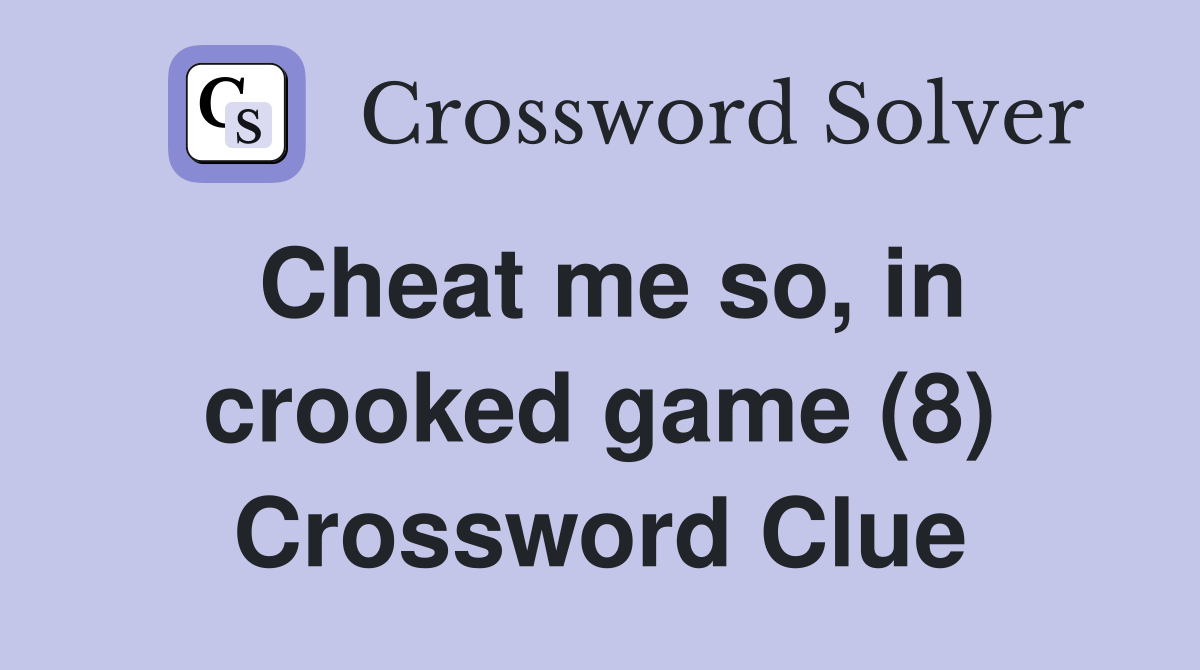 Cheat me so, in crooked game (8) Crossword Clue