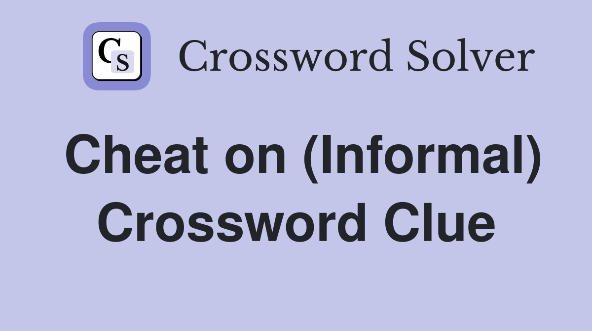 Cheat on (Informal) Crossword Clue