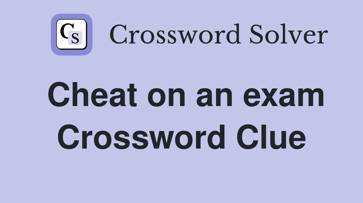 Cheat on an exam Crossword Clue