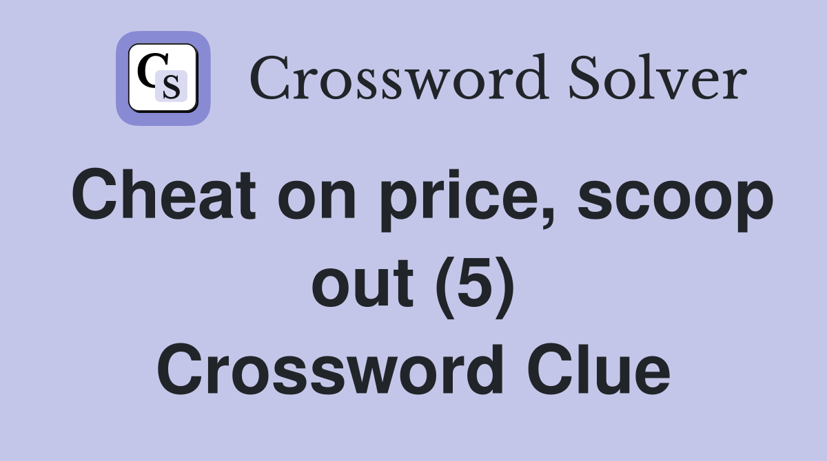 Cheat on price, scoop out (5) Crossword Clue