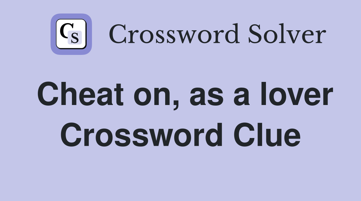 Cheat on, as a lover Crossword Clue