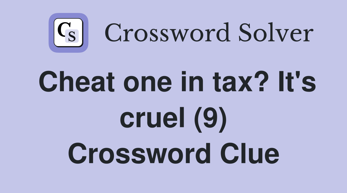 Cheat one in tax? It's cruel (9) Crossword Clue