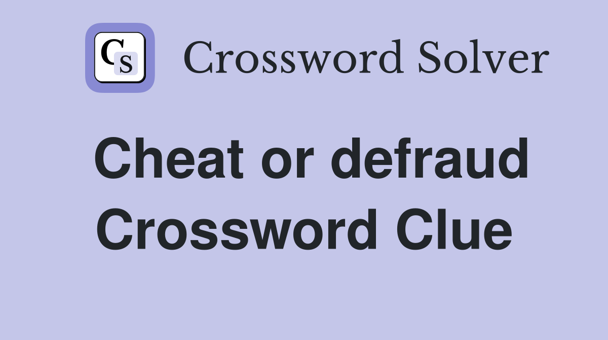 Cheat or defraud Crossword Clue