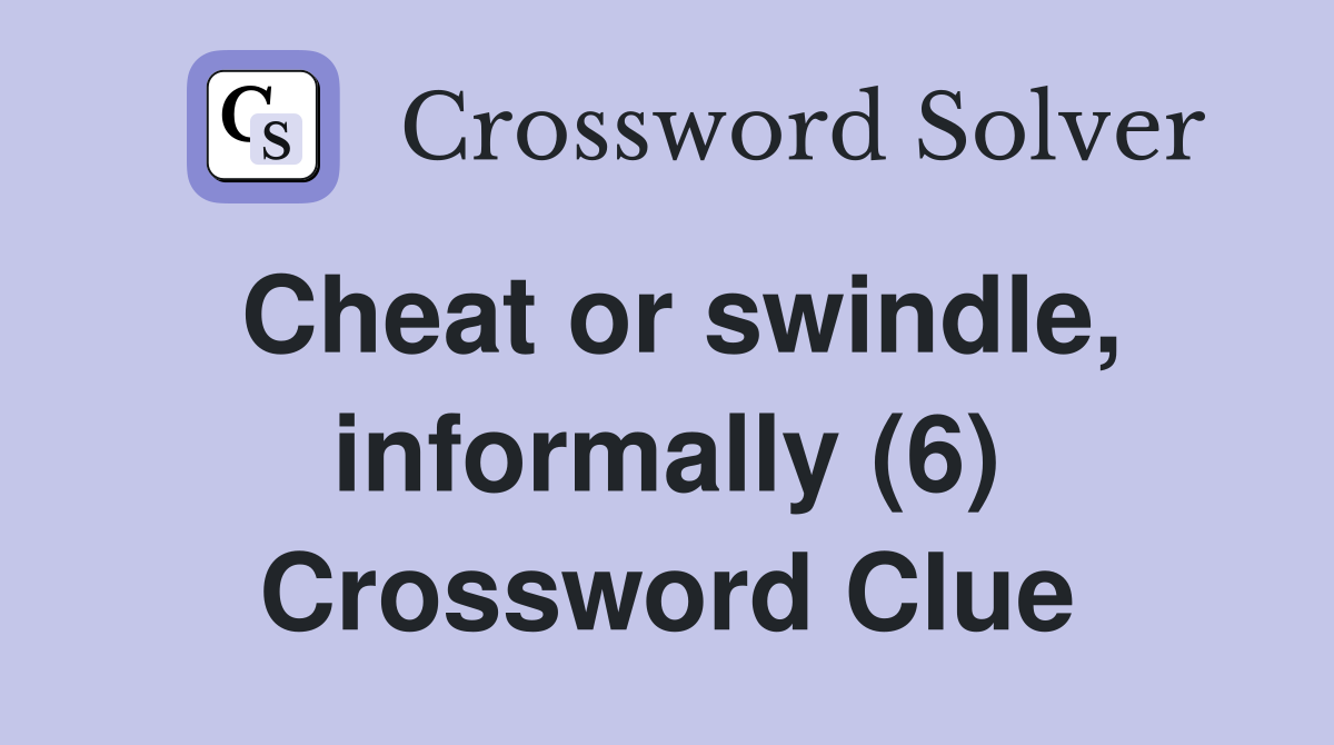 Cheat or swindle, informally (6) Crossword Clue