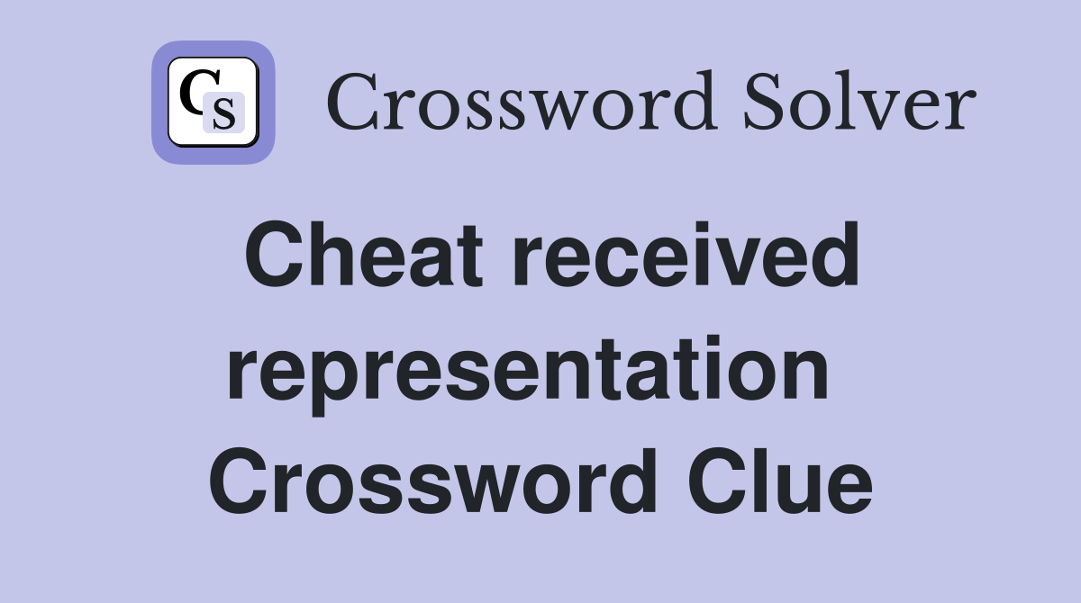 Cheat received representation  Crossword Clue