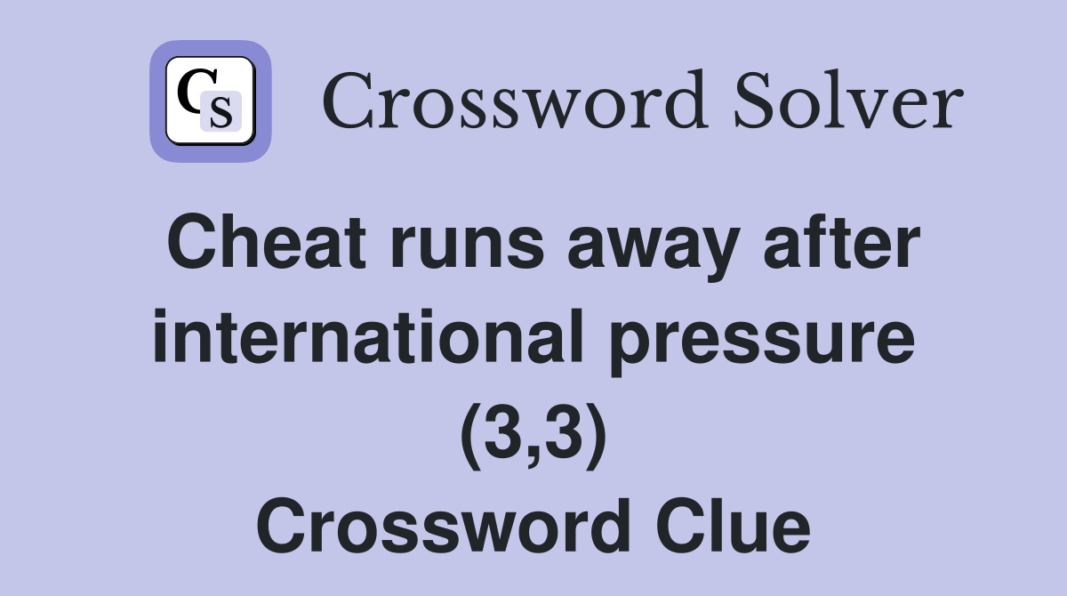 Cheat runs away after international pressure (3,3) Crossword Clue
