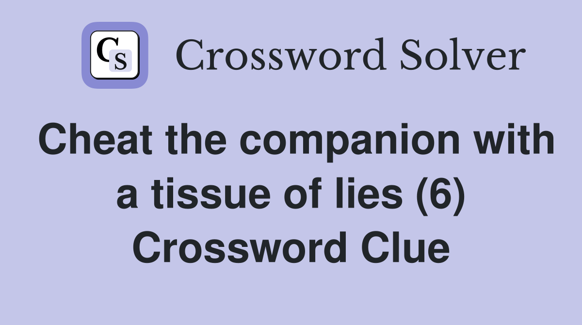 Cheat the companion with a tissue of lies (6) Crossword Clue