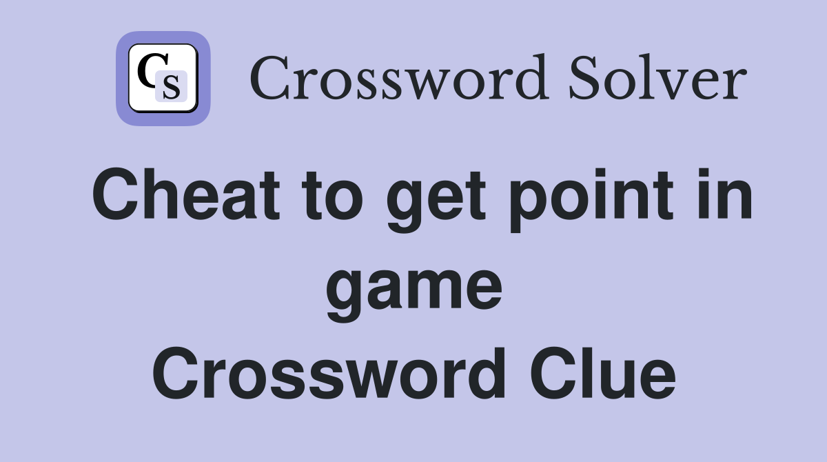Cheat to get point in game Crossword Clue