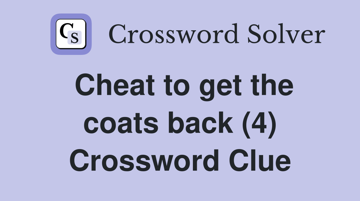 Cheat to get the coats back (4) Crossword Clue