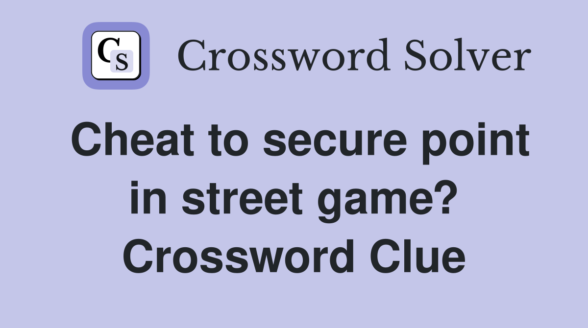 Cheat to secure point in street game? Crossword Clue
