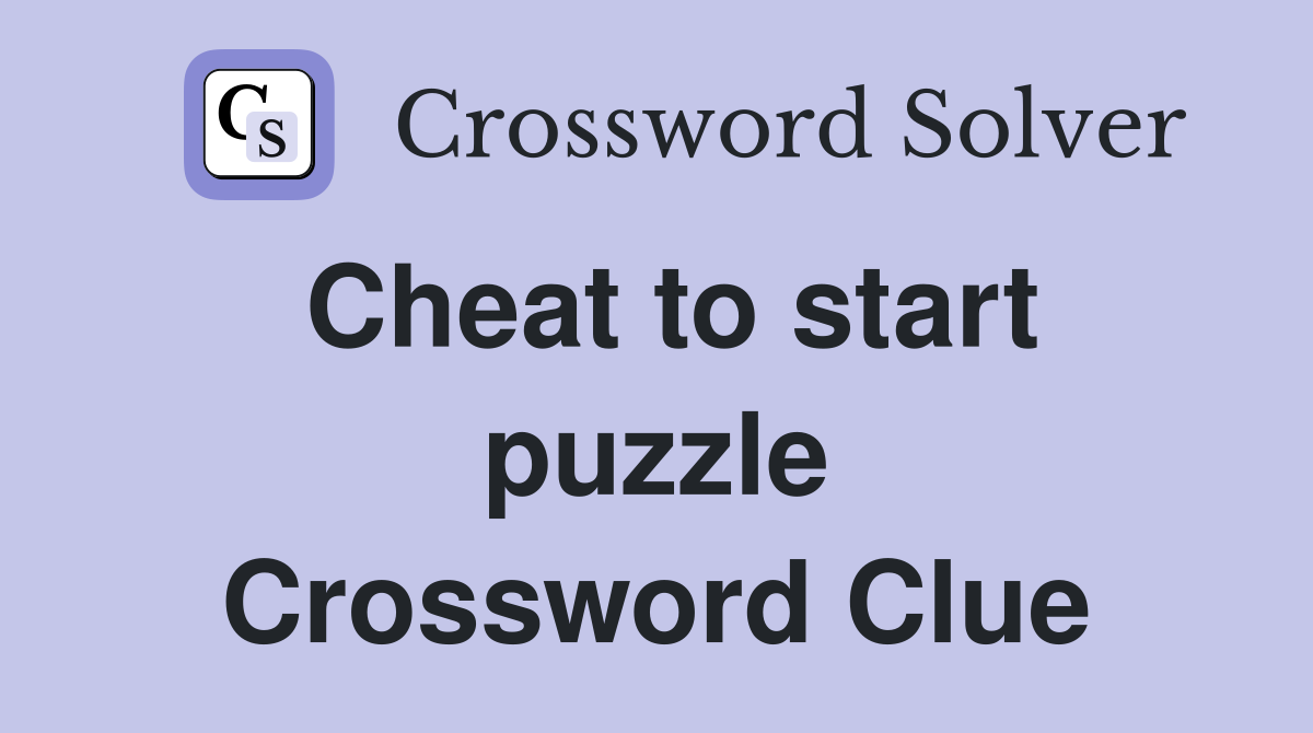 Cheat to start puzzle Crossword Clue