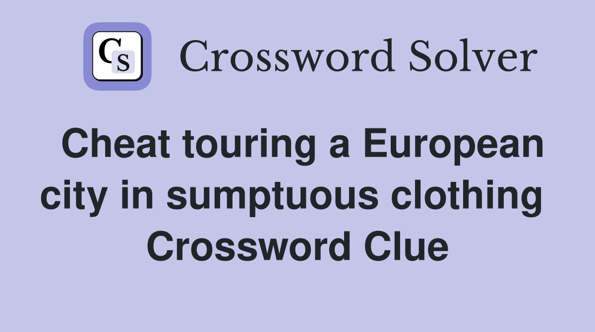 Cheat touring a European city in sumptuous clothing  Crossword Clue
