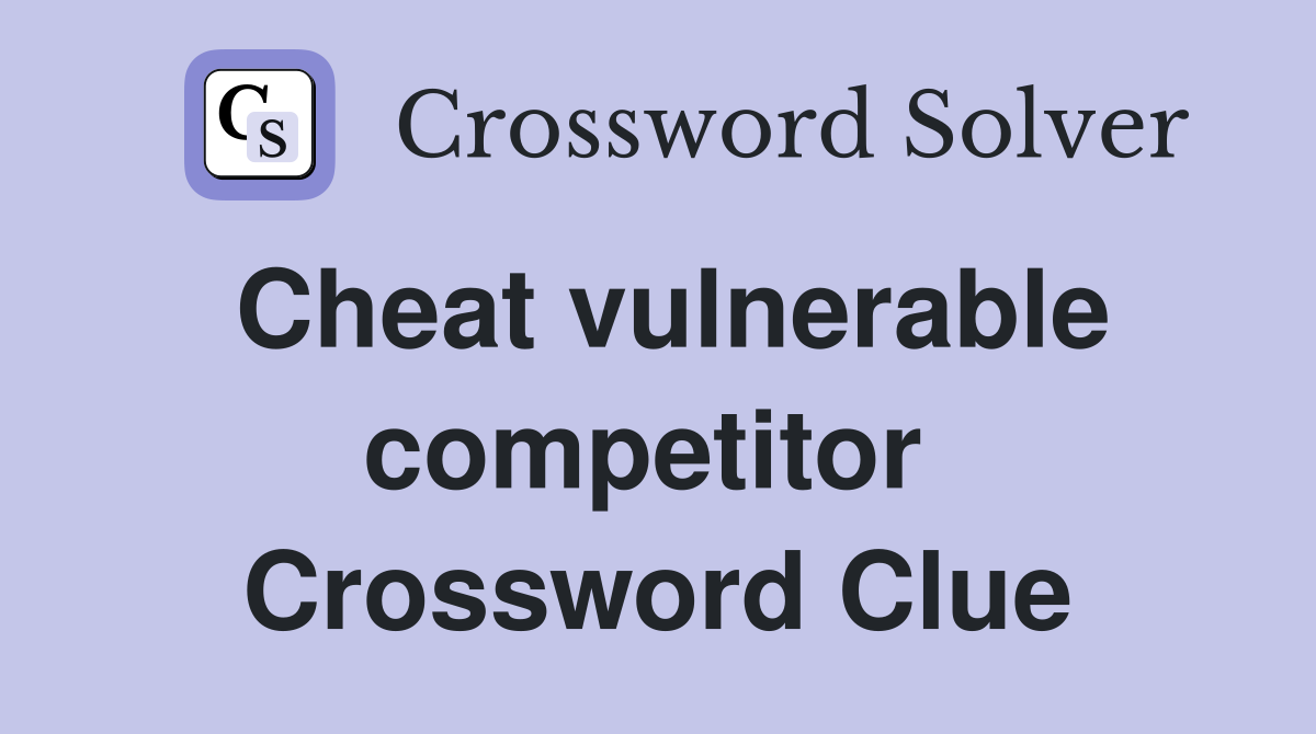 Cheat vulnerable competitor  Crossword Clue