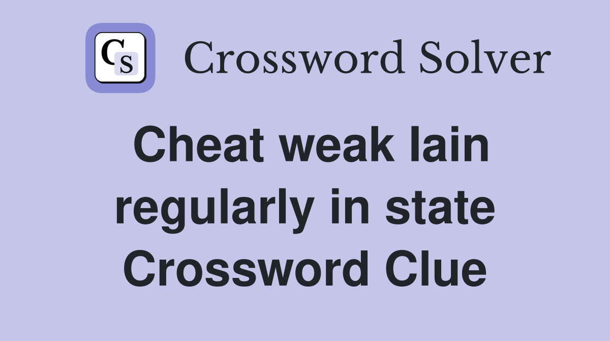 Cheat weak Iain regularly in state Crossword Clue