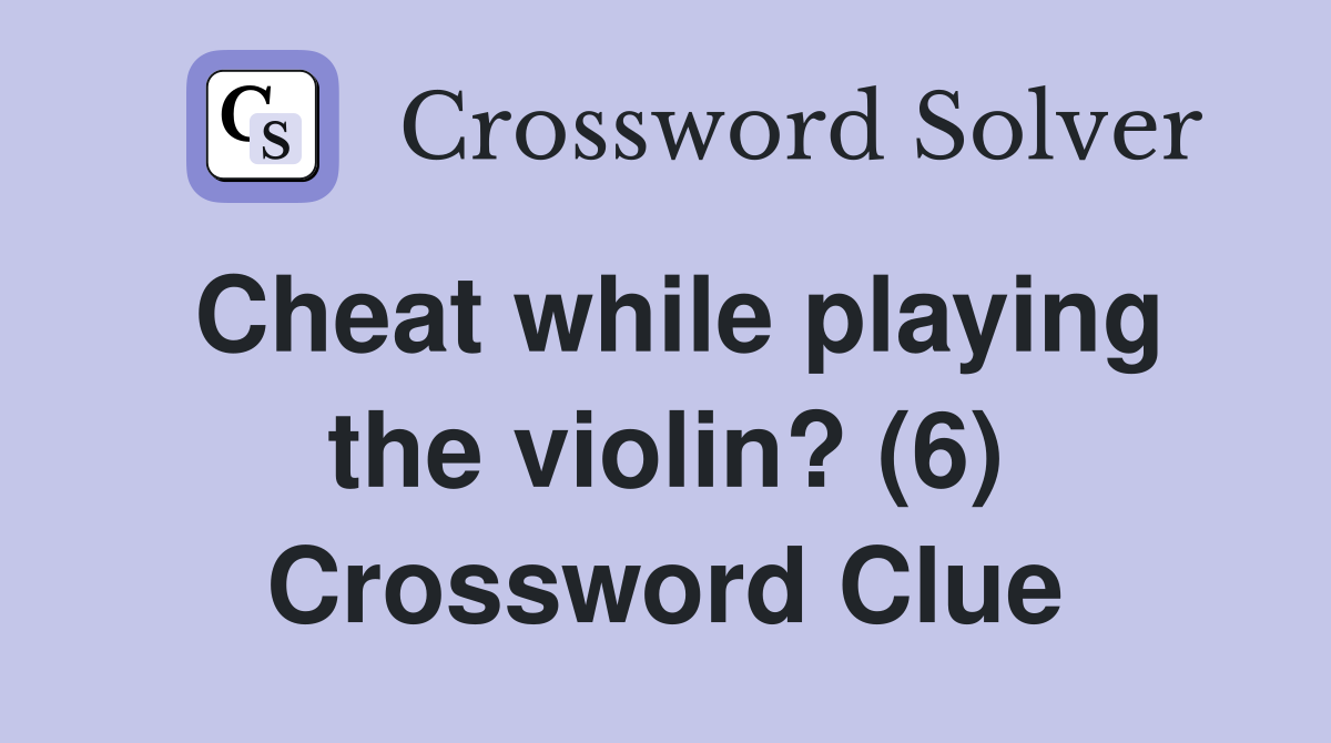 Cheat while playing the violin? (6) Crossword Clue