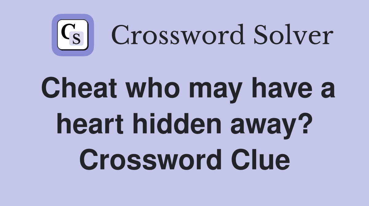Cheat who may have a heart hidden away? Crossword Clue