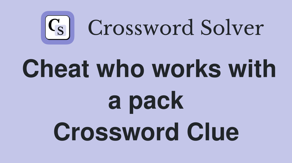 Cheat who works with a pack Crossword Clue