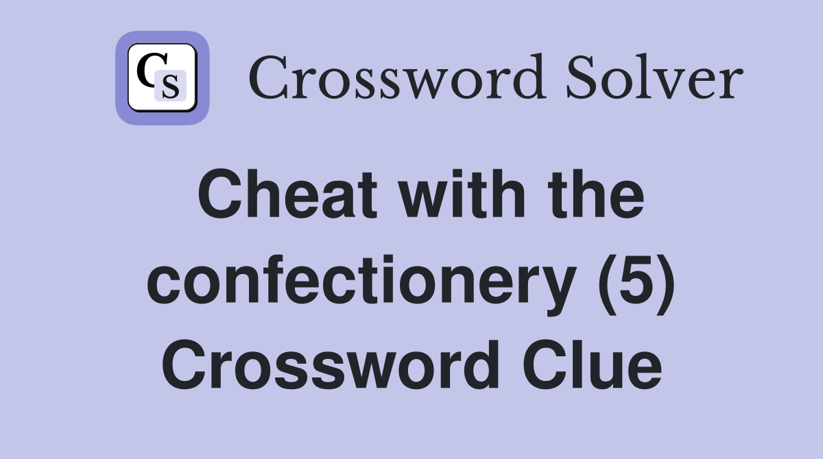 Cheat with the confectionery (5) Crossword Clue