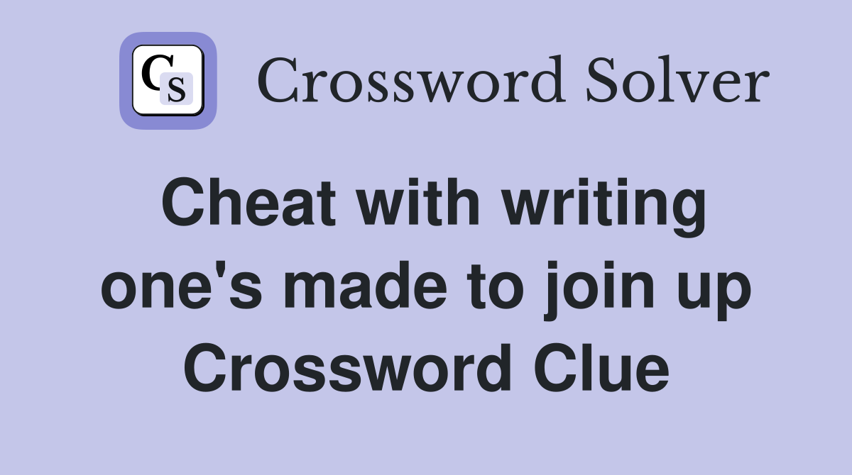 Cheat with writing one's made to join up Crossword Clue