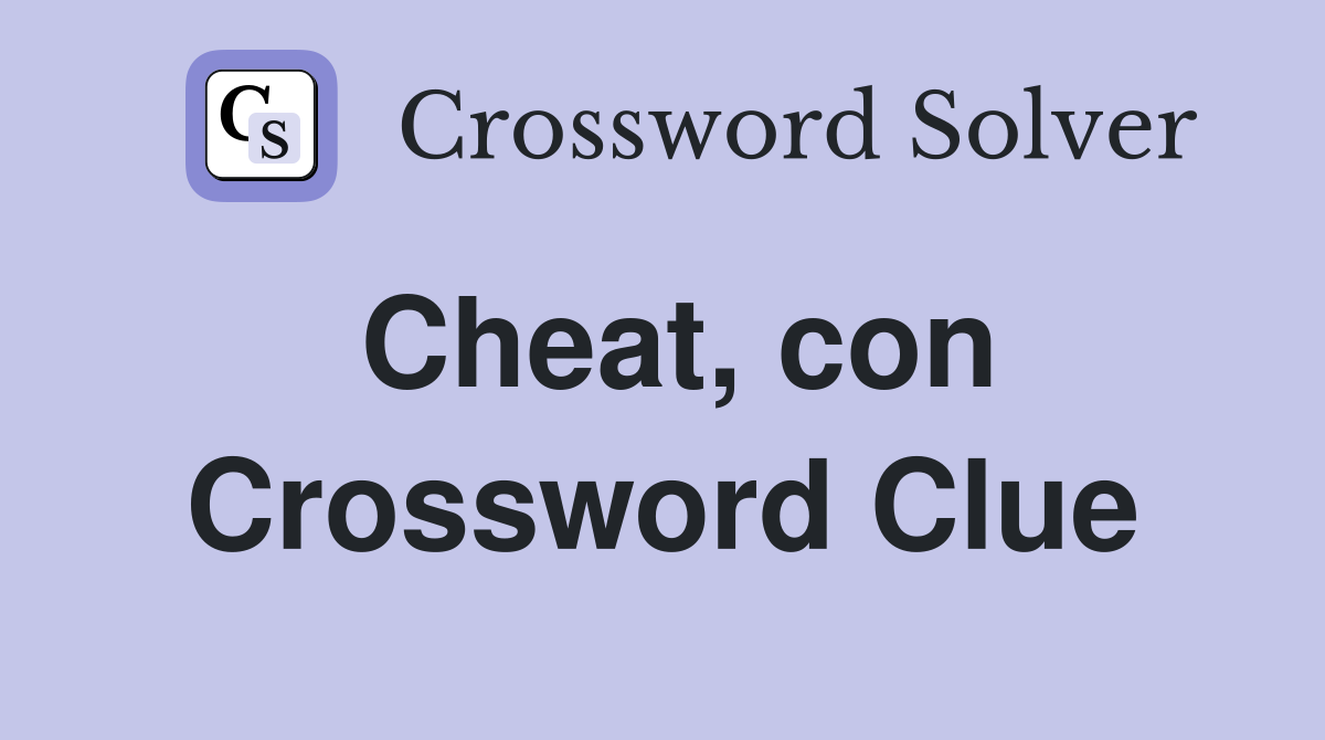 Cheat, con Crossword Clue