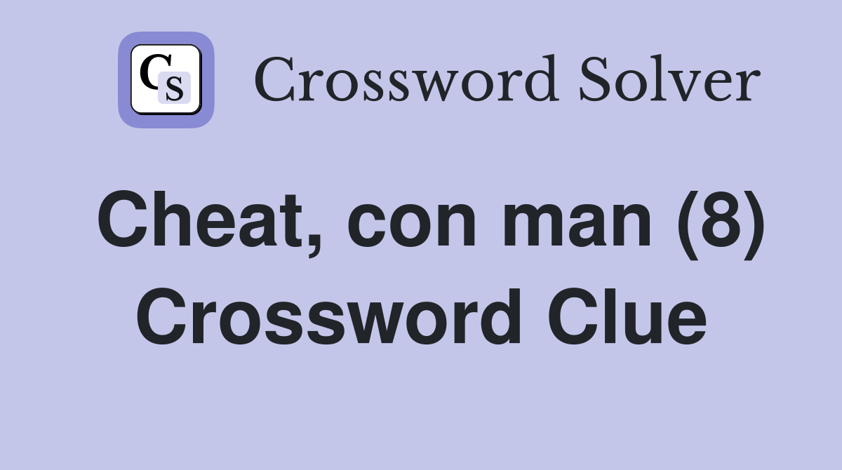 Cheat, con man (8) Crossword Clue