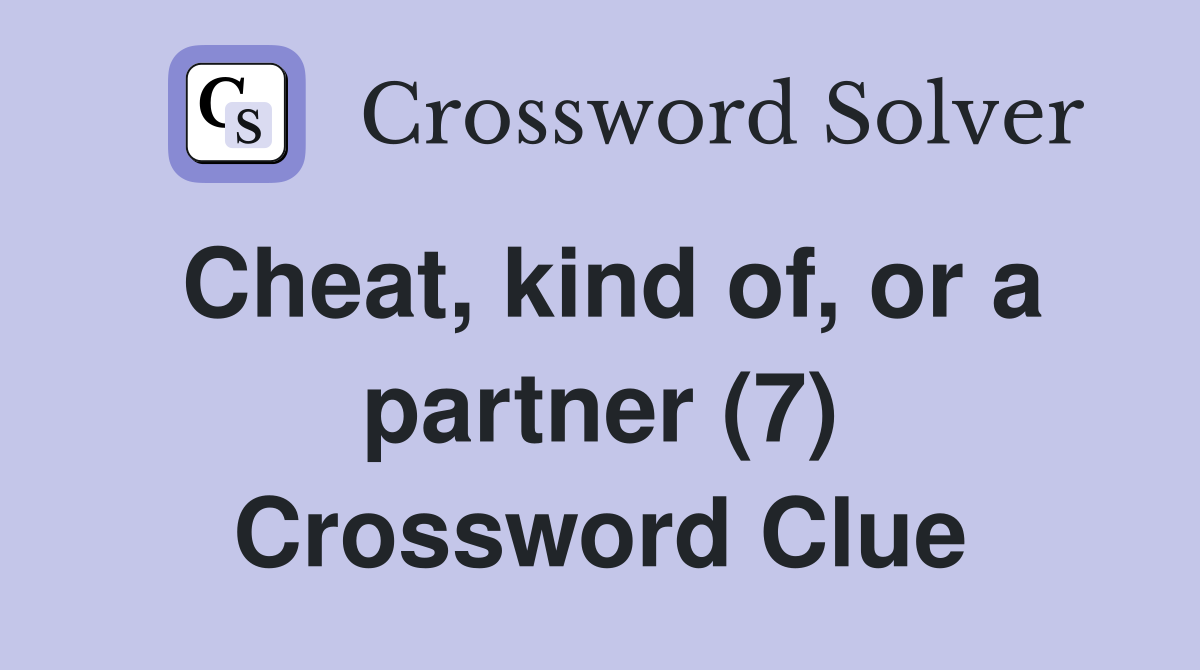 Cheat, kind of, or a partner (7) Crossword Clue