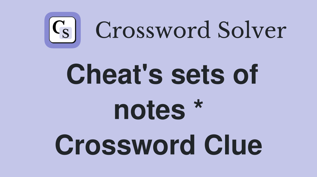 Cheat's sets of notes * Crossword Clue