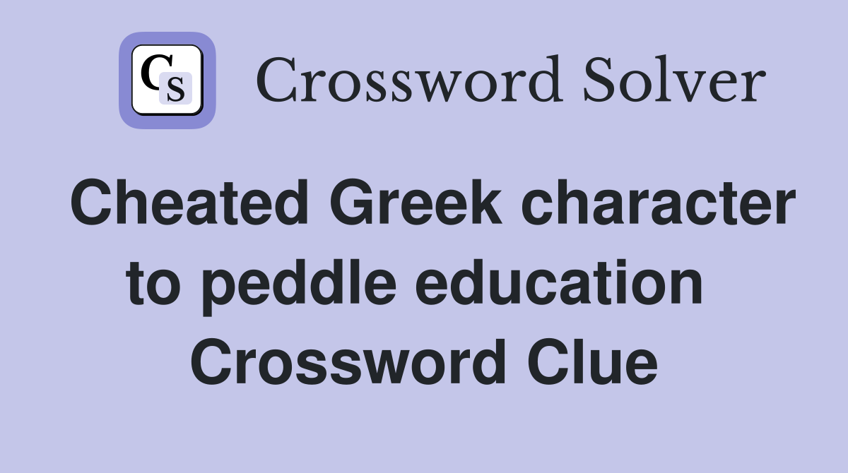 Cheated Greek character to peddle education  Crossword Clue