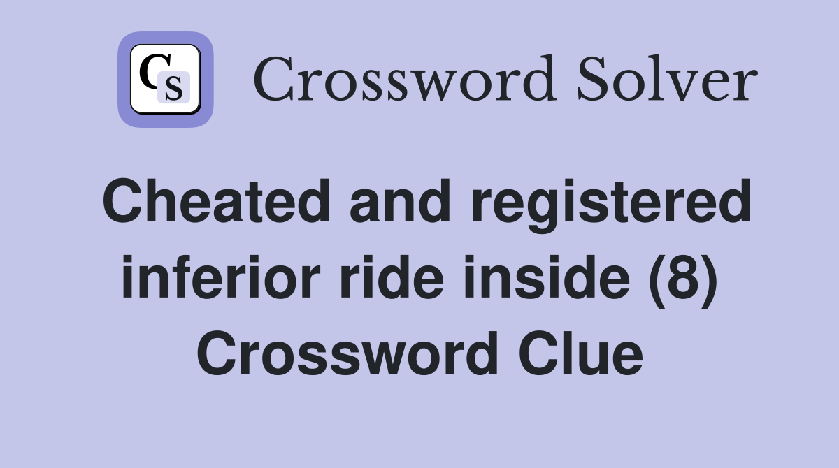 Cheated and registered inferior ride inside (8) Crossword Clue