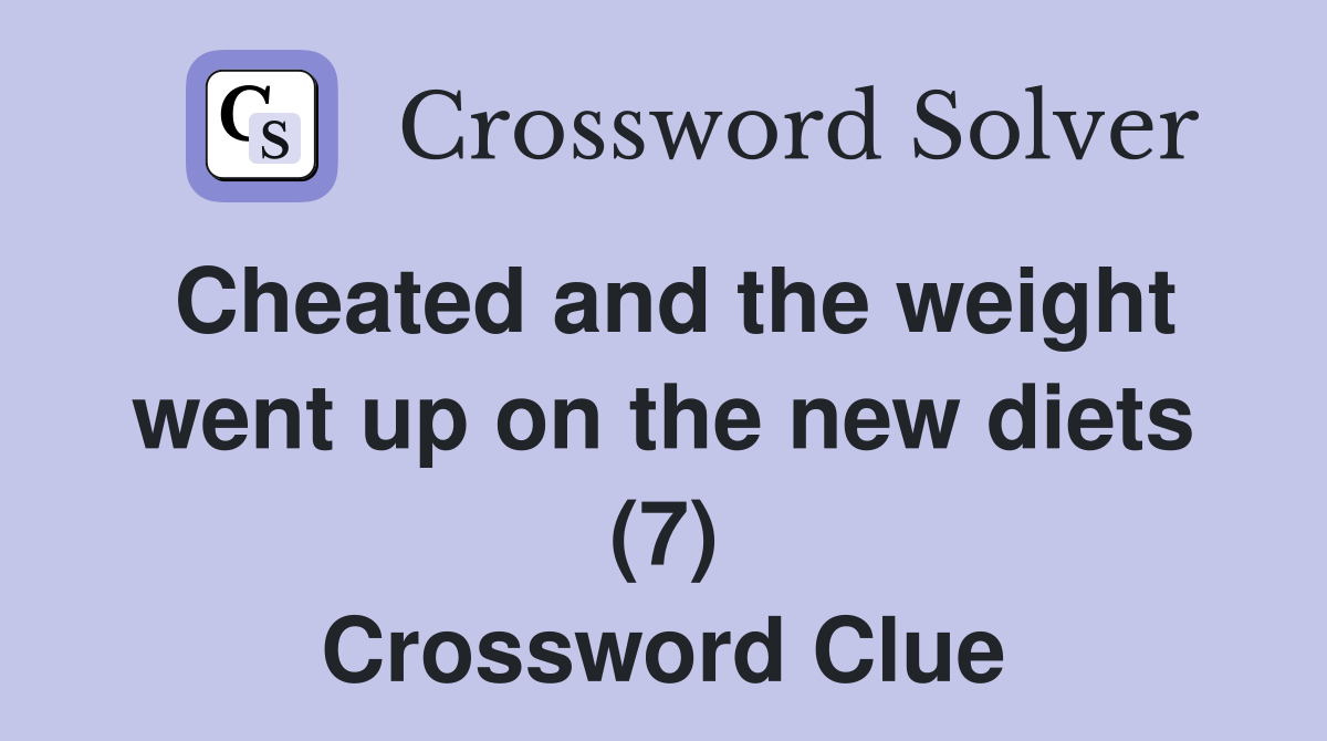 Cheated and the weight went up on the new diets (7) Crossword Clue