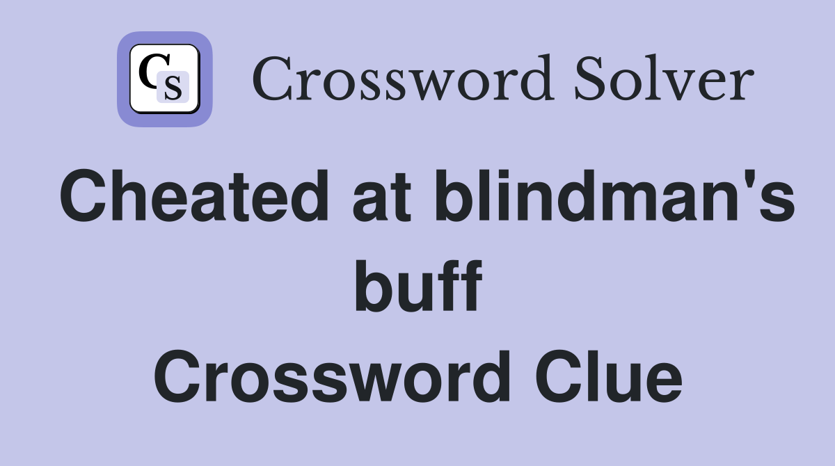 Cheated at blindman's buff Crossword Clue