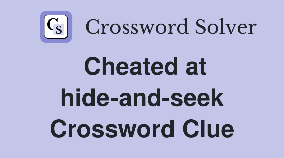 Cheated at hide-and-seek Crossword Clue