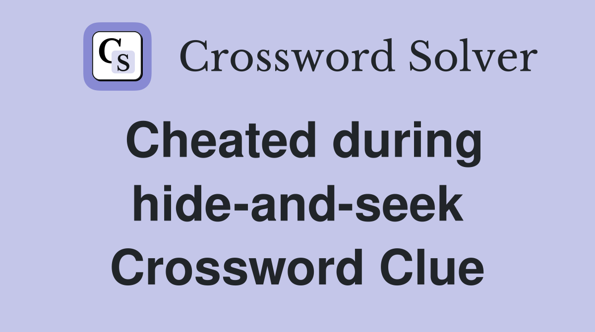 Cheated during hide-and-seek Crossword Clue