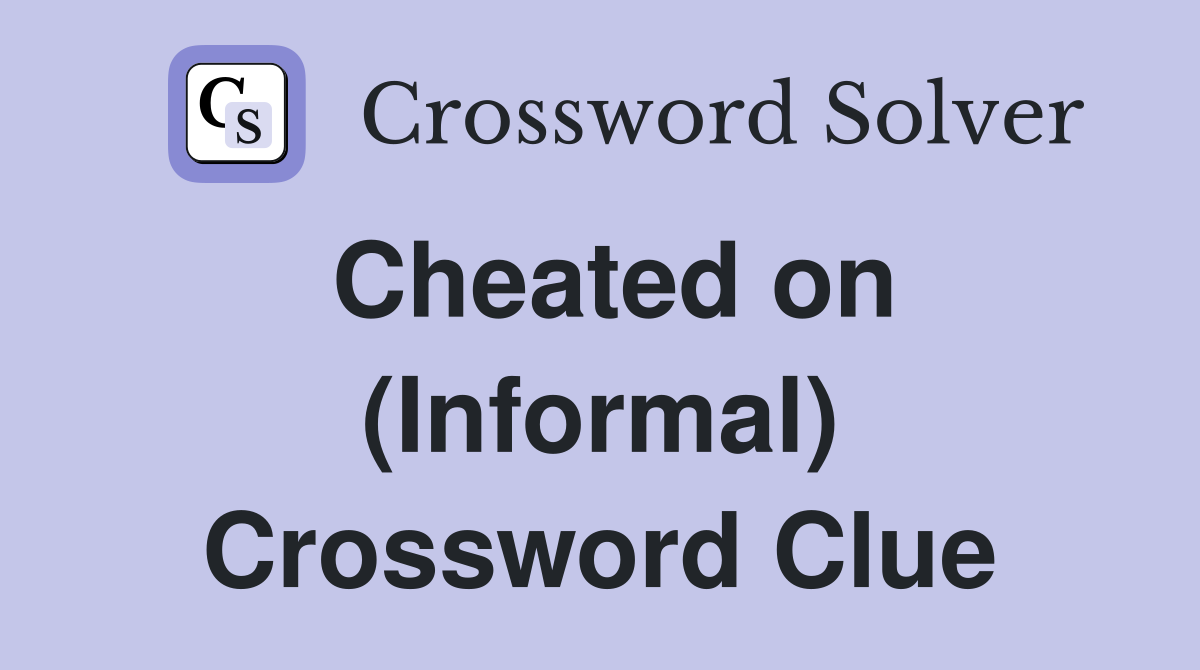 Cheated on (Informal) Crossword Clue