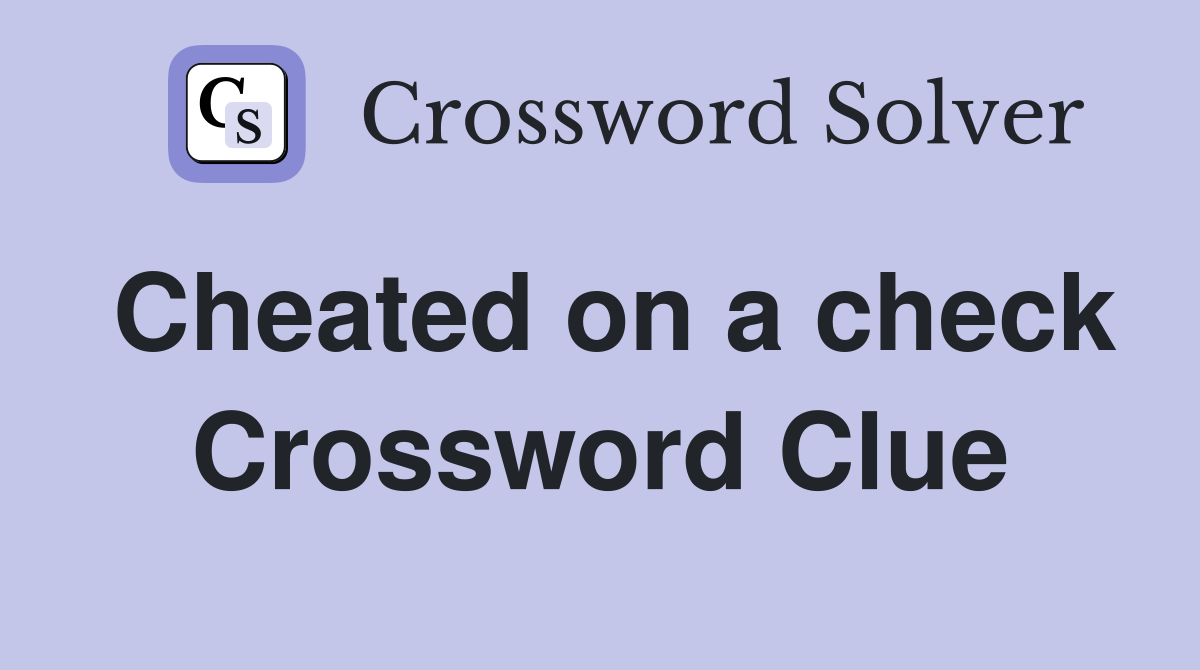 Cheated on a check Crossword Clue