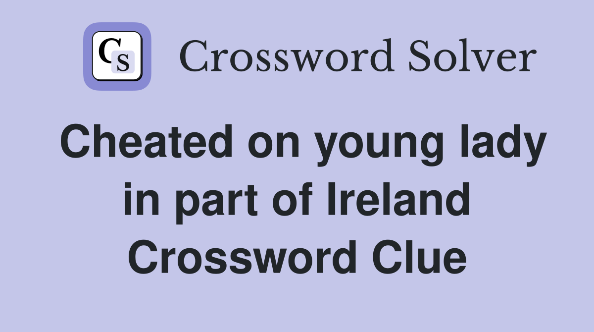 Cheated on young lady in part of Ireland Crossword Clue