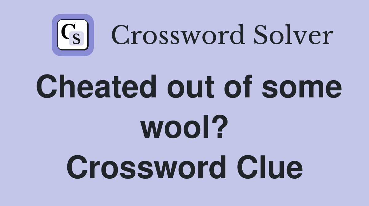 Cheated out of some wool? Crossword Clue